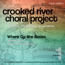 Crooked River Choral Project, Vol 1: Where Go the Boats?